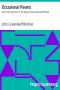 [Gutenberg 9583] • Occasional Poems / Part 3 from Volume IV of The Works of John Greenleaf Whittier